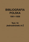 Bibliografia polska 1901-1939 Tom 16 Jednodniówki A-Ż