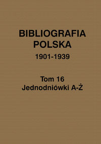 Bibliografia polska 1901-1939 Tom 16 Jednodniówki A-Ż