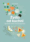 Żydzi od kuchni. Opowieści wokół rodzinnego stołu