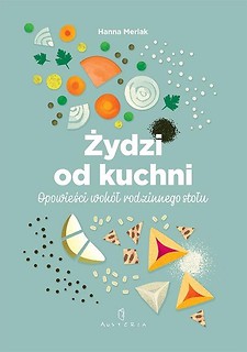 Żydzi od kuchni. Opowieści wok&oacute;ł rodzinnego stołu