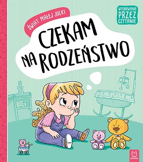 Świat małej Julki. Czekam na rodzeństwo...