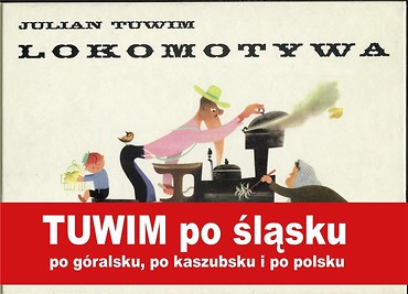 Lokomotywa. Tuwima po śląsku, po g&oacute;ralsku...