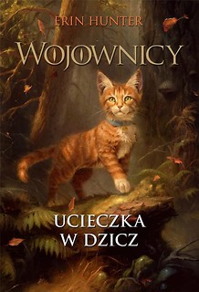 Wojownicy T.1 Ucieczka w dzicz w.ilustrowane