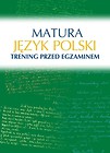 Matura. Język polski. Trening przed egzaminem