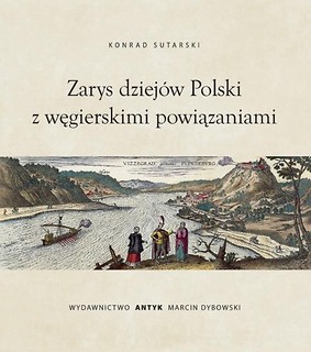 Zarys dziej&oacute;w Polski z powiązaniami węgierskimi