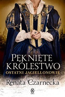 Pęknięte kr&oacute;lestwo. Ostatni Jagiellonowie