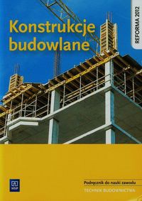 Konstrukcje budowlane Podręcznik do nauki zawodu Technik budownictwa