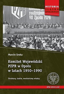 Komitet Wojew&oacute;dzki PZPR w Opolu w latach 1950-1990