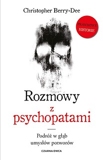 Rozmowy z psychopatami. Podr&oacute;ż w głąb umysł&oacute;w...