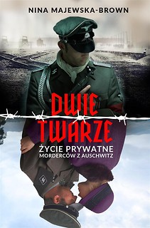 Dwie twarze. Życie prywatne morderc&oacute;w z Auschwitz