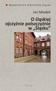 O śląskiej ojczyźnie polszczyźnie w  Śląsku