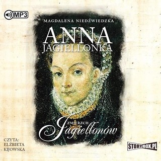 Zmierzch Jagiellon&oacute;w T.3 Anna Jagiellonka CD