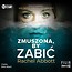 Zmuszona, by zabić audiobook