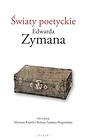 Światy poetyckie Edwarda Zymana