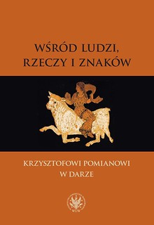 Wśr&oacute;d ludzi, rzeczy i znak&oacute;w. Krzysztofowi Pomiano