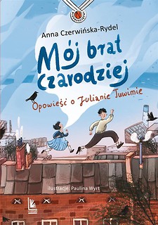 M&oacute;j brat czarodziej. Opowieść o Julianie Tuwimie