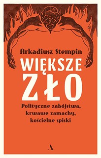 Większe zło. Polityczne zab&oacute;jstwa, krwawe zamachy