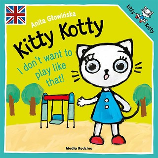 Kitty Kotty. I don t want to play like that!