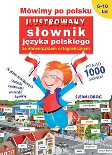 M&oacute;wimy po polsku. Ilustrowany słownik języka...