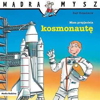 Mądra Mysz. Mam przyjaciela kosmonautę