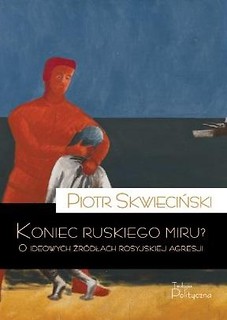 Koniec ruskiego miru? O ideowych źr&oacute;dłach...