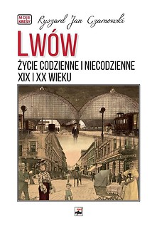 Lw&oacute;w. Życie codzienne i niecodzienne XIX i XX w.