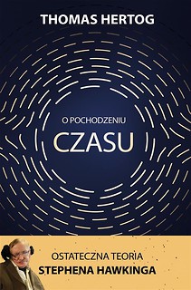 O pochodzeniu czasu. Ostateczna teoria Stephena...