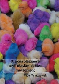 Szalona ptaszarnia, czyli leksykon ptactwa dziwacznego