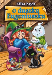 Kilka bajek o duszku Eugeniuszku