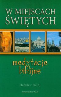 W miejscach świętych Medytacje biblijne