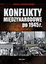 Konflikty międzynarodowe po 1945 roku