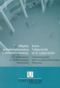 Między przedmiotowością a podmiotowością: intencjonalność w fenomenologii francuskiej