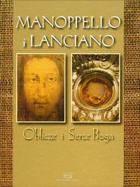 Manoppello i Lanciano Oblicze i Serce Boga