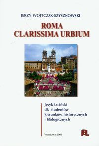 Roma Clarissima urbium język łaciński dla studentów kierunków historycznych i filologicznych