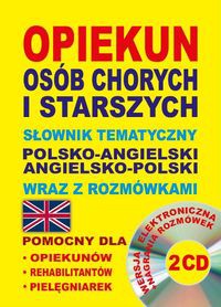 Opiekun osób chorych i starszych Słownik tematyczny polsko-angielski • angielsko-polski wraz z rozmówkami