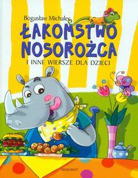 Łakomstwo nosorożca i inne wiersze dla dzieci