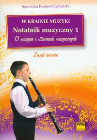 W krainie muzyki Notatnik muzyczny 1 O muzyce i utworach muzycznych