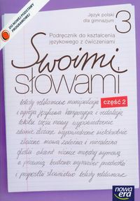 Swoimi słowami 3 Język polski Podręcznik do kształcenia językowego z ćwiczeniami część 2