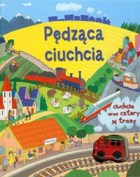 Pędząca ciuchcia Ciuchcia oraz cztery jej trasy