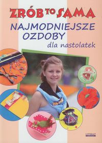 Najmodniejsze ozdoby dla nastolatek Zrób to sama