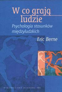 W co grają ludzie Psychologia stosunków międzyludzkich