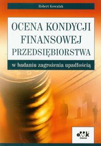 Ocena kondycji finansowej przedsiębiorstwa w badaniu zagrożenia upadłością