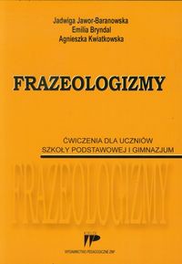 Frazeologizmy Ćwiczenia dla uczniów szkoły podstawowej i gimnazjum