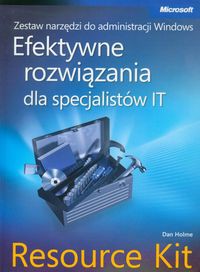 Zestaw narzędzi do administracji Windows Efektywne rozwiązania dla specjalistów IT Resource Kit + CD