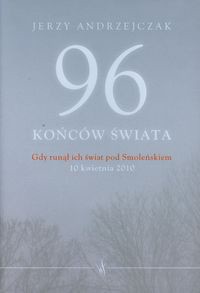 96 końców świata Gdy runął ich świat pod Smoleńskiem