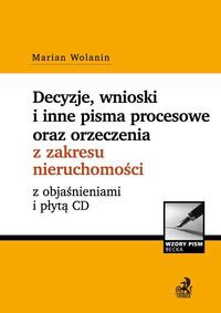 Decyzje, wnioski i inne pisma procesowe oraz orzeczenia z zakresu nieruchomości z objaśnieniami i płytą CD