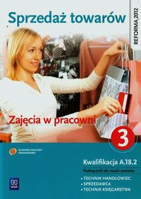 Sprzedaż towarów Zajęcia w pracowni Podręcznik do nauki zawodu technik handlowiec sprzedawca technik księgarstwa Część 3