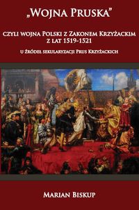 Wojna Pruska, czyli wojna Polski z Zakonem Krzyżackim z lat 1519-1521