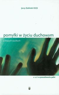 Pomyłki w życiu duchowym O ślepych zaułkach