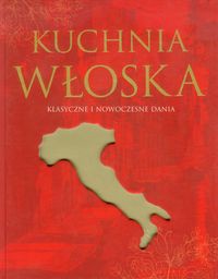 Kuchnia włoska Klasyczne i nowoczesne dania